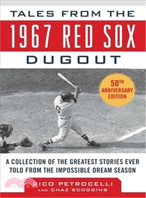 Tales from the 1967 Red Sox ─ A Collection of the Greatest Stories Ever Told from the Impossible Dream Season