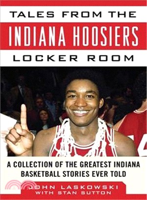 Tales from the Indiana Hoosiers Locker Room ─ A Collection of the Greatest Hoosier Stories Ever Told