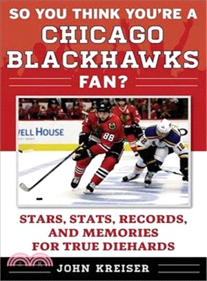 So You Think You're a Chicago Blackhawks Fan? ─ Stars, Stats, Records, and Memories for True Diehards