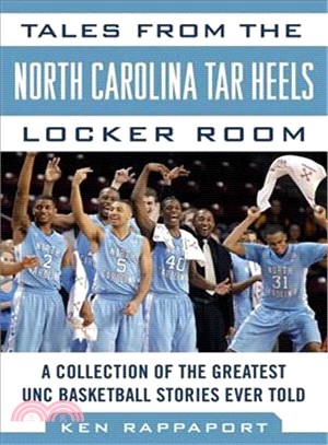 Tales from the North Carolina Tar Heels Locker Room ─ A Collection of the Greatest Unc Basketball Stories Ever Told