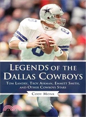 Legends of the Dallas Cowboys ─ Tom Landry, Troy Aikman, Emmitt Smith, and Other Cowboys Stars