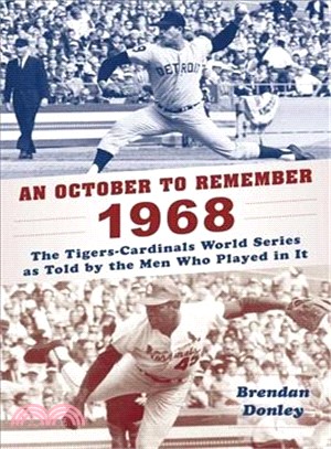 An October to Remember 1968 ― The Tigers-cardinals World Series As Told by the Men Who Played in It