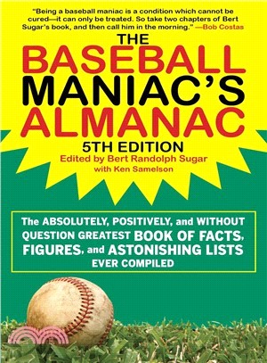 The Baseball Maniac's Almanac ― The Absolutely, Positively, and Without Question Greatest Book of Facts, Figures, and Astonishing Lists Ever Compiled