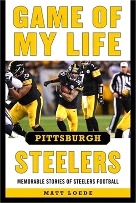 Game of My Life Pittsburgh Steelers ― Memorable Stories of Steelers Football