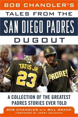 Bob Chandler's Tales from the San Diego Padres Dugout ― A Collection of the Greatest Padres Stories Ever Told