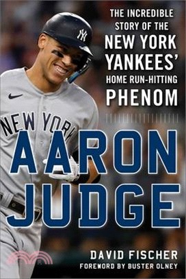 Aaron Judge: The Incredible Story of the New York Yankees' Home Run-Hitting Phenom