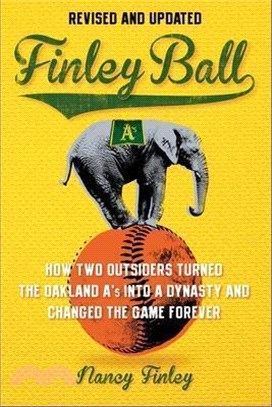 Finley Ball: How Two Baseball Outsiders Turned the Oakland A's Into a Dynasty and Changed the Game Forever