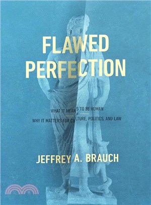 Flawed Perfection ─ What It Means to Be Human & Why It Matters for Culture, Politics, and Law