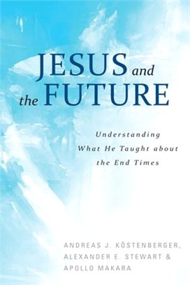 Jesus and the Future ― Understanding What He Taught About the End Times