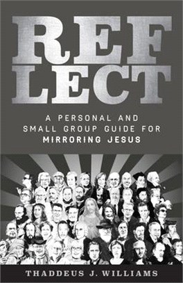 Reflect ― A Personal and Small Group Guide for Mirroring Jesus