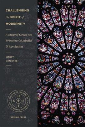 Challenging the Spirit of Modernity ― A Study of Groen Van Prinsterer's Unbelief and Revolution