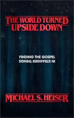 The World Turned Upside Down ― Finding the Gospel in Stranger Things