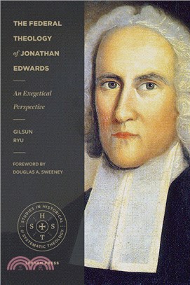 The Federal Theology of Jonathan Edwards: An Exegetical Perspective