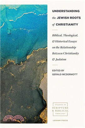 Understanding the Jewish Roots of Christianity: Biblical, Theological, and Historical Essays on the Relationship Between Christianity and Judaism