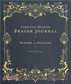 Piercing Heaven Prayer Journal: Prayers of the Puritans