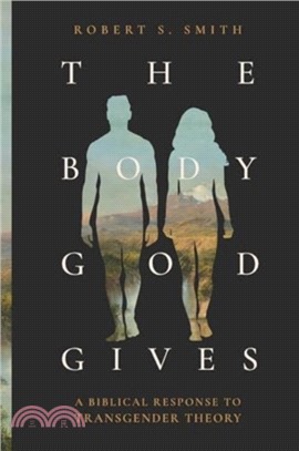 The Body God Gives：A Biblical Response to Transgender Theory