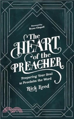 The Heart of the Preacher：Preparing Your Soul to Proclaim the Word