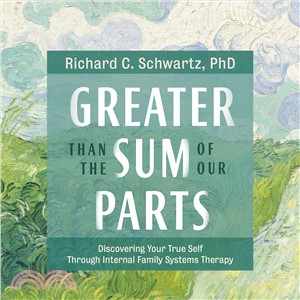 Greater Than the Sum of Our Parts ― Discovering Your True Self Through Internal Family Systems Therapy