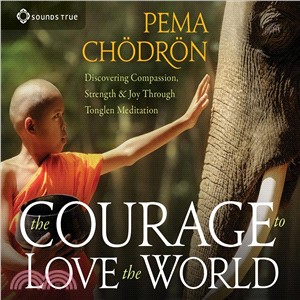 The Courage to Love the World ─ Discovering Compassion, Strength, and Joy Through Tonglen Meditation