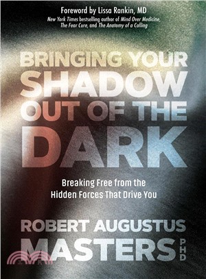 Bringing Your Shadow Out of the Dark ― Breaking Free from the Hidden Forces That Drive You