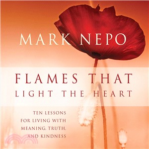 Flames That Light the Heart ― Ten Lessons for Living With Meaning, Truth, and Kindness