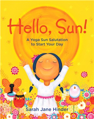 Hello, Sun! ― A Yoga Sun Salutation to Start Your Day