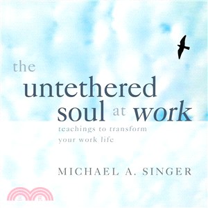 The Untethered Soul at Work ― Teachings to Transform Your Work Life