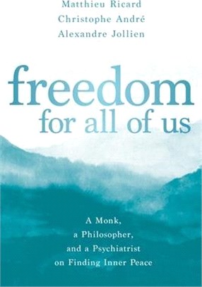 Freedom for All of Us ― A Monk, a Philosopher, and a Psychiatrist on Finding Inner Peace