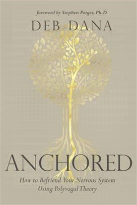 Anchored: How to Befriend Your Nervous System Using Polyvagal Theory