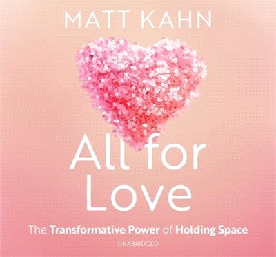 All for Love: The Transformative Power of Holding Space