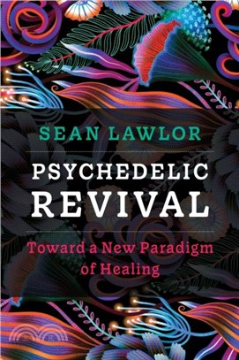 Psychedelic Revival：Toward a New Paradigm of Healing