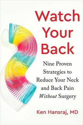 Watch Your Back: Nine Proven Strategies to Reduce Your Neck and Back Pain Without Surgery