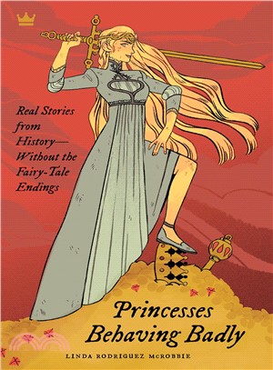Princesses Behaving Badly ─ Real Stories from History Without the Fairy-tale Endings