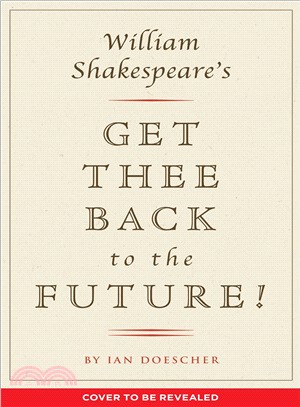 William Shakespeare's Get Thee Back to the Future!