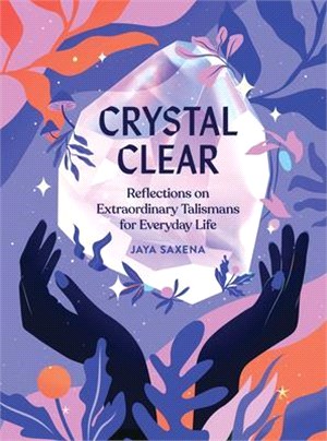 Crystal Clear ― Reflections on Extraordinary Talismans for Everyday Life