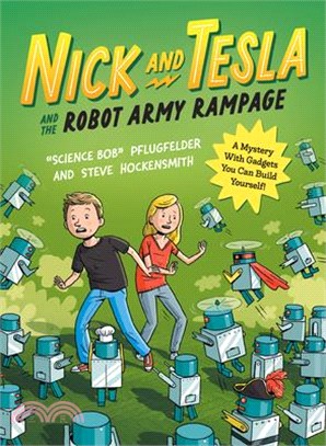 Nick and Tesla and the Robot Army Rampage: A Mystery with Gadgets You Can Build Yourself
