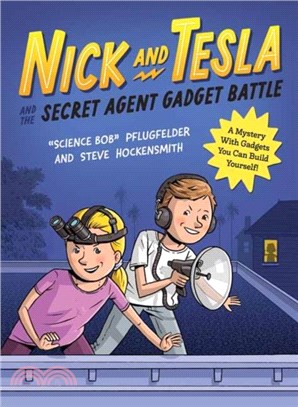 Nick and Tesla and the Secret Agent Gadget Battle：A Mystery with Gadgets You Can Build Yourself