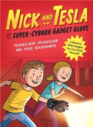 Nick and Tesla and the Super-Cyborg Gadget Glove：A Mystery with Gadgets You Can Build Yourself