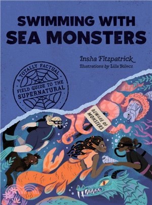 Swimming with Sea Monsters：A Totally Factual Field Guide to the Supernatural