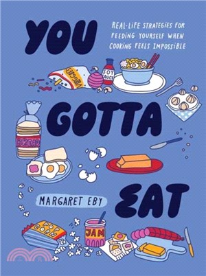 You Gotta Eat：Real-Life Strategies for Feeding Yourself When Cooking Sounds Impossible