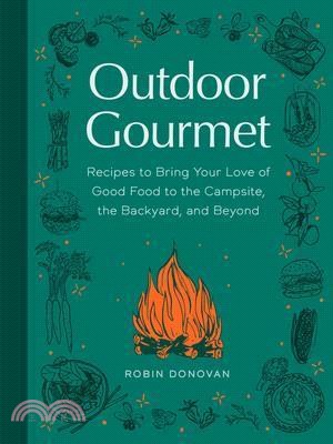 Outdoor Gourmet: Recipes to Bring Your Love of Good Food to the Campsite, the Backyard, and Beyond