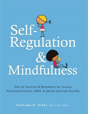 Self-regulation and Mindfulness ― Over 82 Exercises & Worksheets for Sensory Processing Disorder, ADHD & Autism Spectrum Disorder
