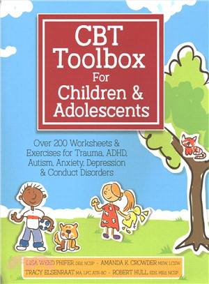 CBT toolbox for children & adolescents :  over 200 worksheets & exercises for trauma, ADHD, autism, anxiety, depression & conduct disorders /