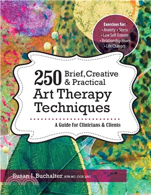 250 brief, creative & practical art therapy techniques :  a guide for clinicians & clients /