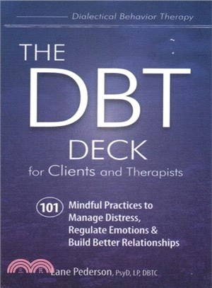 The Dbt Deck for Clients and Therapists ― 101 Mindful Practices to Manage Distress, Regulate Emotions & Build Better Relationships