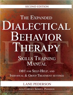 The Expanded Dialectical Behavior Therapy Skills Training Manual, 2nd Edition：DBT for Self-Help and Individual & Group Treatment Settings