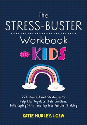 The Stress-Buster Workbook for Kids: 75 Evidence-Based Strategies to Help Kids Regulate Their Emotions, Build Coping Skills, and Tap Into Positive Thi