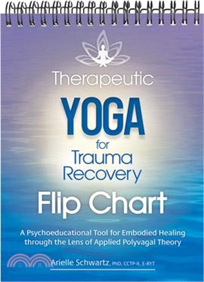 Therapeutic Yoga for Trauma Recovery Flip Chart: A Psychoeducational Tool for Embodied Healing Through the Lens of Applied Polyvagal Theory