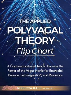 The Applied Polyvagal Theory Flip Chart: A Psychoeducational Tool to Harness the Power of the Vagus Nerve for Emotional Balance, Self-Regulation, and
