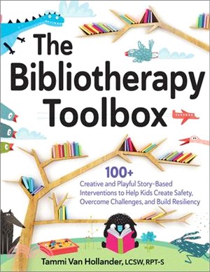 The Bibliotherapy Toolbox: 100+ Creative and Playful Story-Based Interventions to Help Kids Create Safety, Overcome Challenges, and Build Resilie